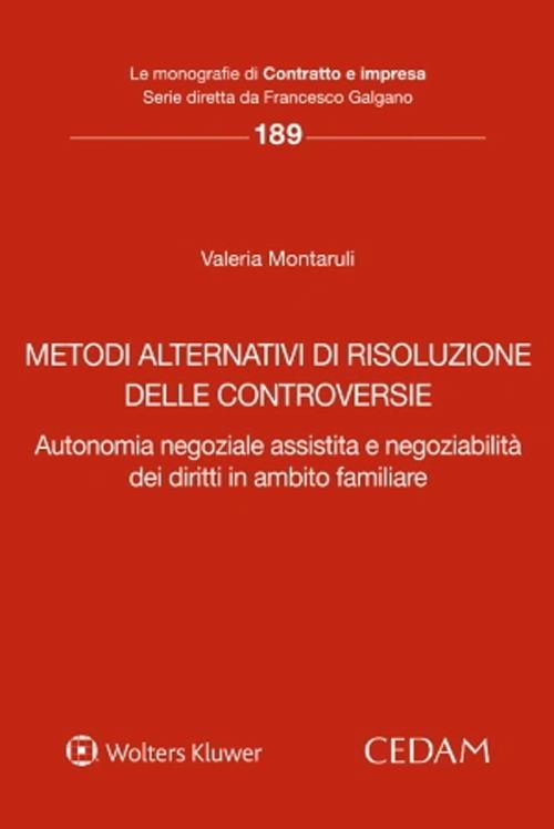 Metodi alternativi di risoluzione delle controversie. Autonomia negoziale assistita e negoziabilità dei diritti in ambito familiare - Valeria Montaruli - copertina