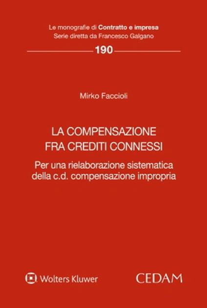 La compensazione fra crediti connessi. Per una rielaborazione sistematica della c.d. compensazione impropria - Mirko Faccioli - copertina