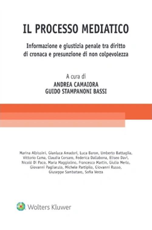 Il processo mediatico. Informazione e giustizia penale tra diritto di cronaca e presunzione di non colpevolezza - copertina