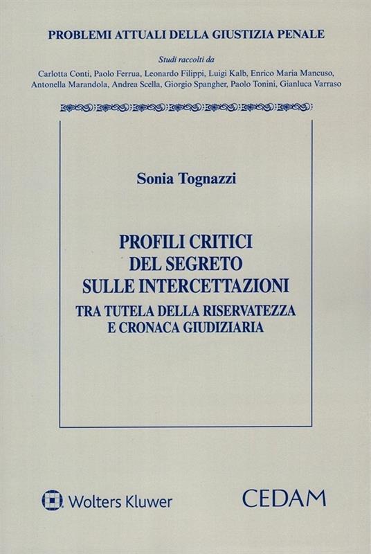 Profili critici del segreto sulle intercettazioni tra tutela della riservatezza e cronaca giudiziaria - Sonia Tognazzi - copertina