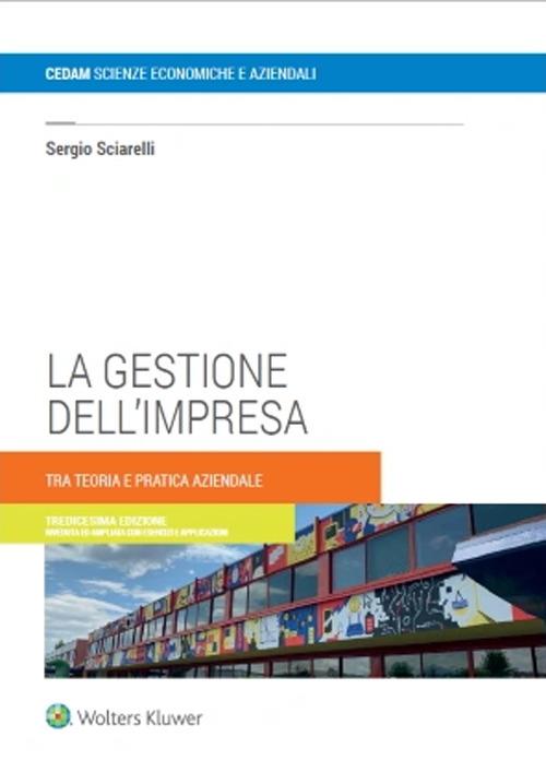 La gestione dell'impresa. Tra teoria e pratica aziendale - Sergio Sciarelli - copertina