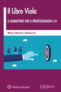 Il libro viola. Il marketing per il professionista 5.0 - Marco Greggio,Daniele Lei - copertina