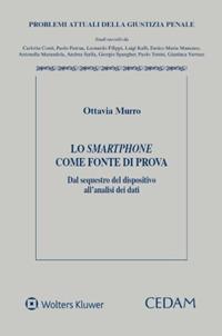 Lo smartphone come fonte di prova. Dal sequestro del dispositivo all'analisi dei dati - Ottavia Murro - copertina