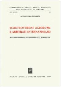 Controversiae agrorum e arbitrati internazionali. Alle origini dell'interdetto «Uti possidetis» - Alessandro Bignardi - copertina