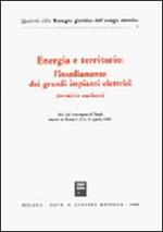 Energia e territorio: l'insediamento dei grandi impianti elettrici (termici e nucleari). Atti