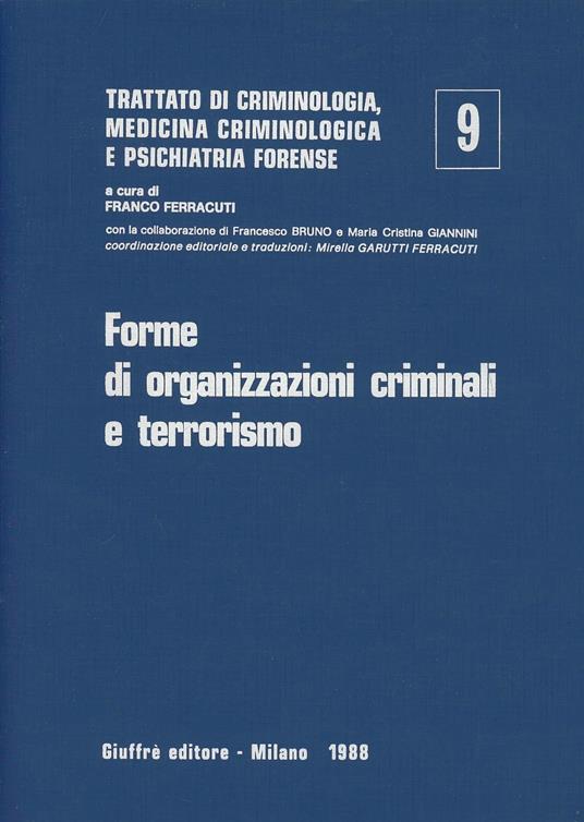 Trattato di criminologia, medicina criminologica e psichiatria forense. Vol. 9: Forme di organizzazioni criminali e terrorismo. - copertina