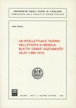 Un intellettuale tigrino nell'Etiopia di Menelik: Blatta Gäbrä Egzi'Abeher Gilay (1860-1914)