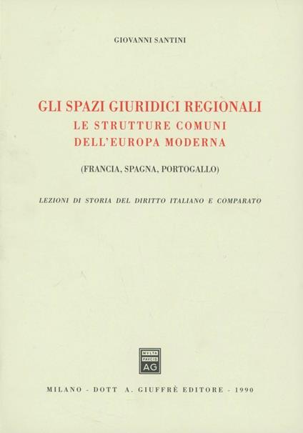 Gli spazi giuridici regionali. Le strutture comuni dell'Europa moderna - Giovanni Santini - copertina