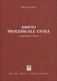 Diritto processuale civile. Le disposizioni generali - Sergio La China - copertina