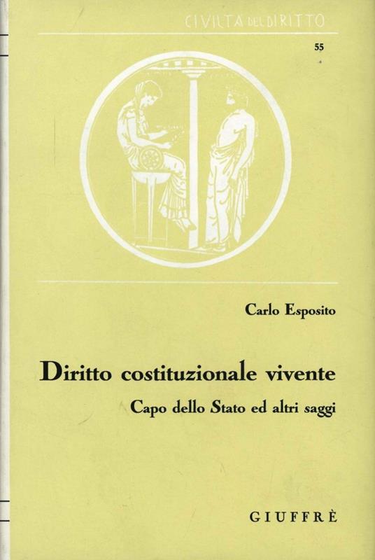 Diritto costituzionale vivente. Capo dello Stato ed altri saggi - Carlo Esposito - copertina