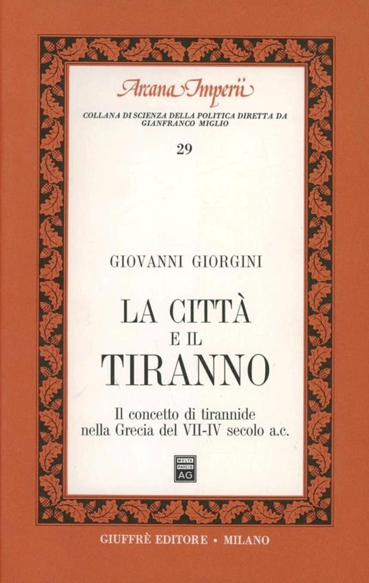 La città e il tiranno. Il concetto di tirannide nella Grecia del VII-IV secolo a. C. - Giovanni Giorgini - copertina