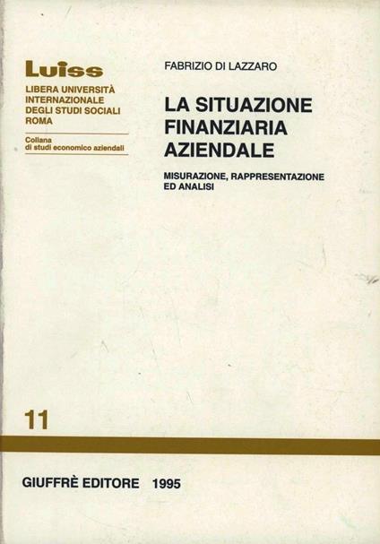 La situazione finanziaria aziendale. Misurazione, rappresentazione ed analisi - Fabrizio Di Lazzaro - copertina