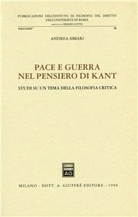 Pace e guerra nel pensiero di Kant. Studi su un tema della filosofia critica - Andrea Simari - copertina