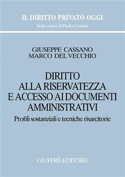 Diritto alla riservatezza e accesso ai documenti amministrativi. Profili sostanziali e tecniche risarcitorie - Giuseppe Cassano,Marco Del Vecchio - copertina