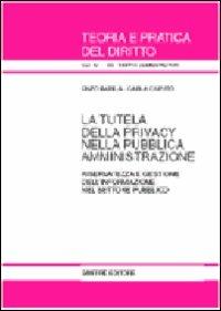 La tutela della privacy nella pubblica amministrazione. Riservatezza e gestione dell'informazione nel settore pubblico - Enzo Barilà,Carla Caputo - copertina