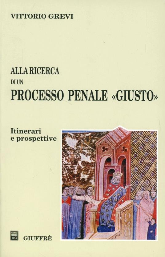 Alla ricerca di un processo penale «Giusto». Itinerari e prospettive - Vittorio Grevi - copertina