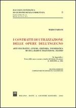 I contratti di utilizzazione delle opere dell'ingegno. Arti figurative, cinema, editoria, informatica, musica, radio e televisione, teatro