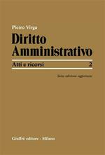 Diritto amministrativo. Vol. 2: Atti e ricorsi.