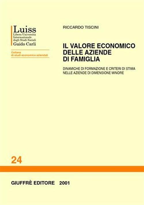 Il valore economico delle aziende di famiglia. Dinamiche di formazione e criteri di stima nelle aziende di dimensione minore - Riccardo Tiscini - copertina