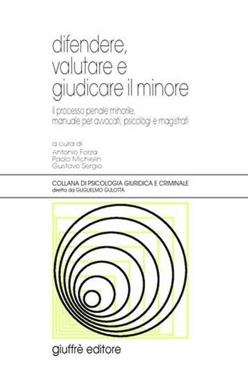 Difendere, valutare e giudicare il minore. Il processo penale minorile, manuale per avvocati, psicologi e magistrati - copertina