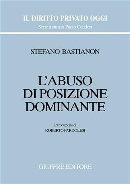 L' abuso di posizione dominante - Stefano Bastianon - copertina