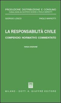 La responsabilità civile. Compendio normativo commentato. Con un commento alle nuove norme nel settore assicurativo dettate dalla Legge 5 marzo 2001, n. 57 - Giorgio Losco,Paolo Mariotti - copertina