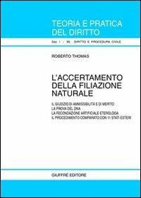 L' accertamento della filiazione naturale. Il giudizio di ammissibilità e di merito. La prova del DNA. La fecondazione artificiale eterologa... - Roberto Thomas - copertina