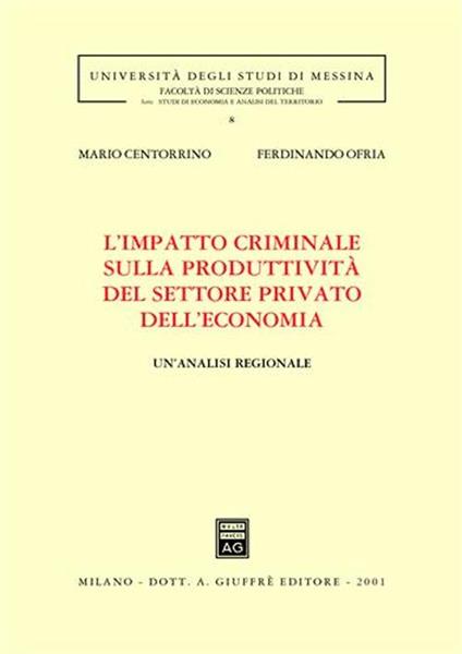 L' impatto criminale sulla produttività del settore privato dell'economia. Un'analisi regionale - Mario Centorrino,Ferdinando Ofria - copertina