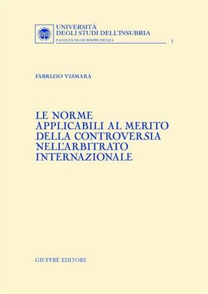 Le norme applicabili al merito della controversia nell'arbitrato internazionale - Fabrizio Vismara - copertina