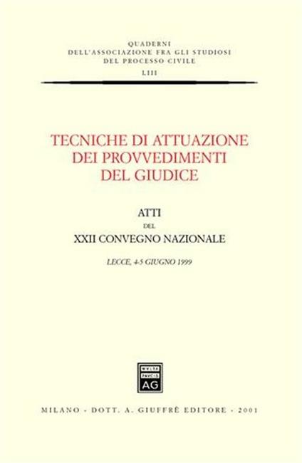 Tecniche di attuazione dei provvedimenti del giudice. Atti del 22º Convegno nazionale (Lecce, 4-5 giugno 1999) - copertina