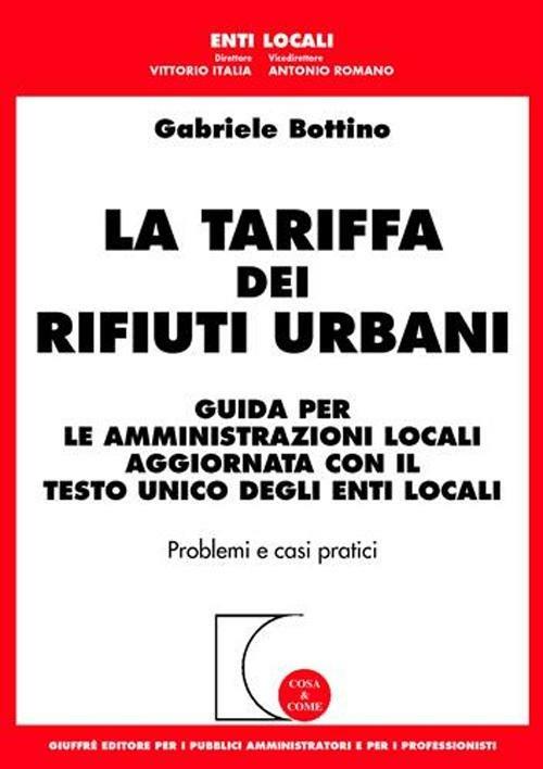 La tariffa dei rifiuti urbani. Guida per le amministrazioni locali aggiornata con il Testo Unico degli enti locali - Gabriele Bottino - copertina