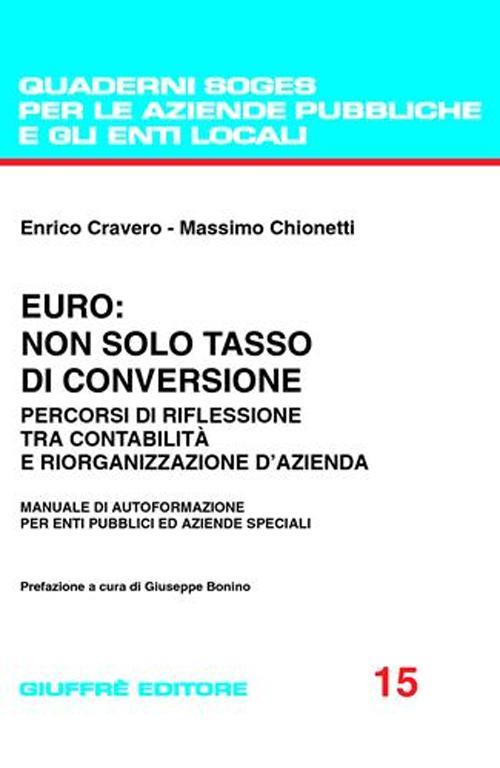 Euro: non solo tasso di conversione. Percorsi di riflessione tra contabilità e riorganizzazione d'azienda. Manuale di autoformazione per enti pubblici... - Enrico Cravero,Massimo Chionetti - copertina