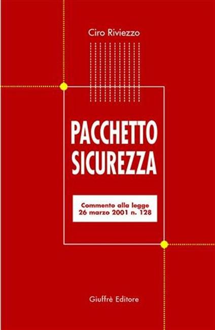 Pacchetto sicurezza. Commento alla Legge 26 marzo 2001 n. 128