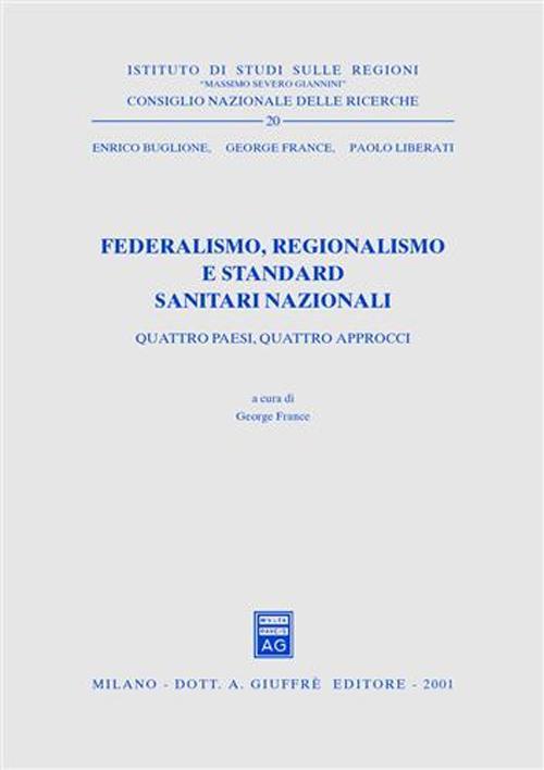 Federalismo, regionalismo e standard sanitari nazionali. Quattro paesi, quattro approcci - Enrico Buglione,George France,Paolo Liberati - copertina