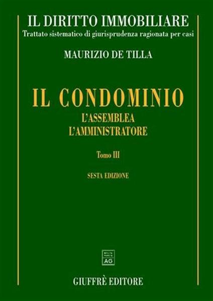 Il diritto immobiliare. Trattato sistematico di giurisprudenza ragionata per casi. Vol. 4\3: Il condominio: l'assemblea, l'amministratore. - Maurizio De Tilla - copertina