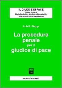 La procedura penale per il giudice di pace - Aniello Nappi - copertina