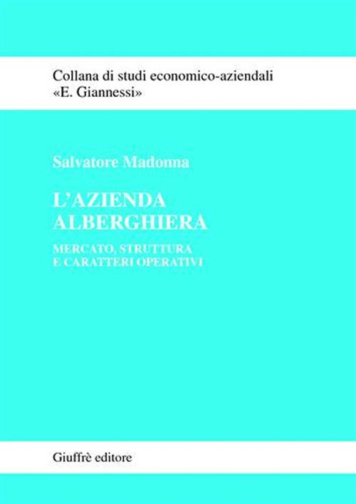 L'azienda alberghiera. Mercato, struttura e caratteri operativi - Salvatore Madonna - copertina