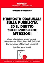 L' imposta comunale sulla pubblicità ed il diritto sulle pubbliche affissioni. Guida alla disciplina ed alla gestione...