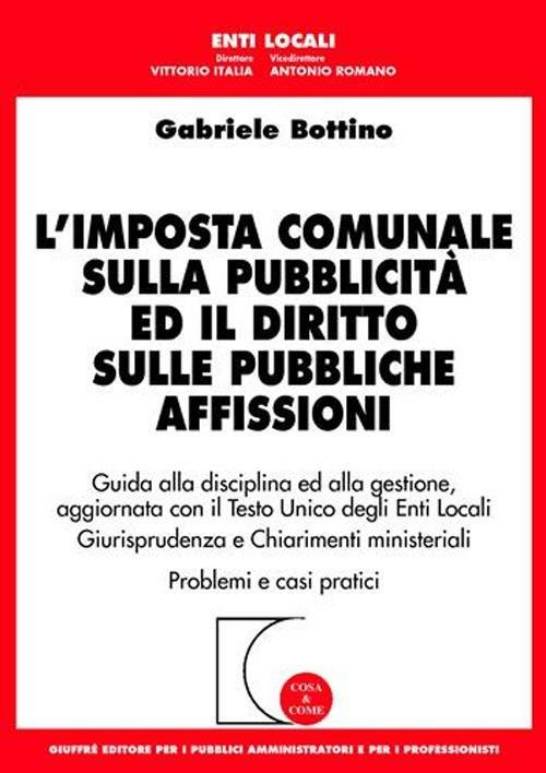 L' imposta comunale sulla pubblicità ed il diritto sulle pubbliche affissioni. Guida alla disciplina ed alla gestione... - Gabriele Bottino - copertina