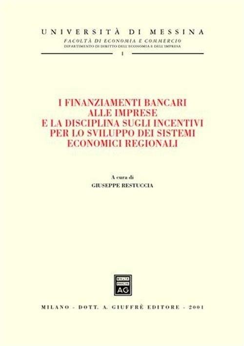 I finanziamenti bancari alle imprese e la disciplina sugli incentivi per lo sviluppo dei sistemi economici regionali. Atti del Convegno (Lipari, 29-30 settembre 2000) - copertina