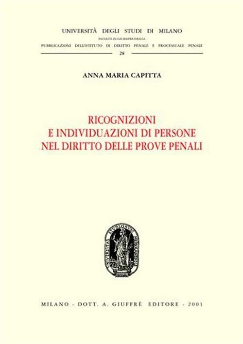 Ricognizioni e individuazioni di persone nel diritto delle prove penali - Anna M. Capitta - copertina