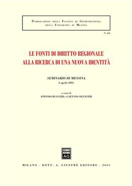 Le fonti di diritto regionale alla ricerca di una nuova identità. Atti del Seminario (Messina, 6 aprile 2001) - copertina