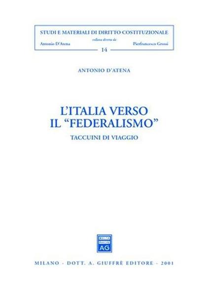 L' Italia verso il «federalismo». Taccuini di viaggio - Antonio D'Atena - copertina