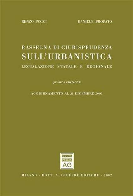 Rassegna di giurisprudenza sull'urbanistica. Legislazione statale e regionale. Aggiornamento al 31 dicembre 2001 - Renzo Poggi,Daniele Propato - copertina