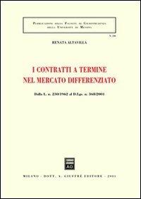 I contratti a termine nel mercato differenziato. Dalla L. 230/1962 al D.L.gs. n. 368/2001 - Renata Altavilla - copertina