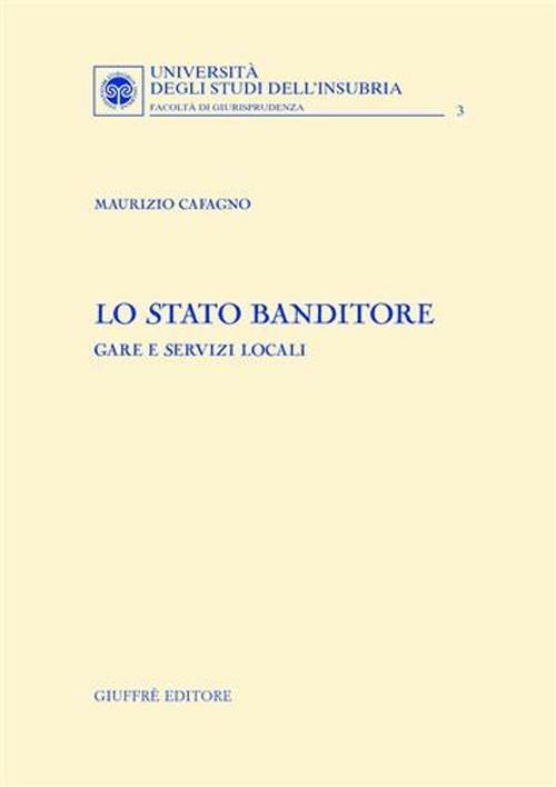 Lo Stato banditore. Gare e servizi locali - Maurizio Cafagno - copertina