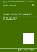 Acqua, agricoltura, ambiente. Atti del Convegno (Siena, 24-25 novembre 2000)