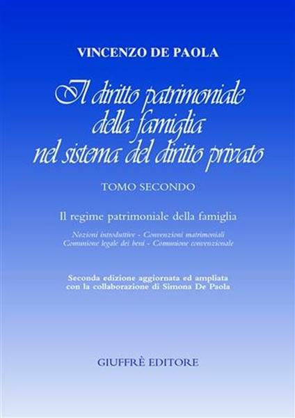 Il diritto patrimoniale della famiglia nel sistema del diritto privato. Vol. 2: Il regime patrimoniale della famiglia. Nozioni introduttive, convenzioni matrimoniali, comunione legale dei beni, comunione convenzionale. - Vincenzo De Paola - copertina