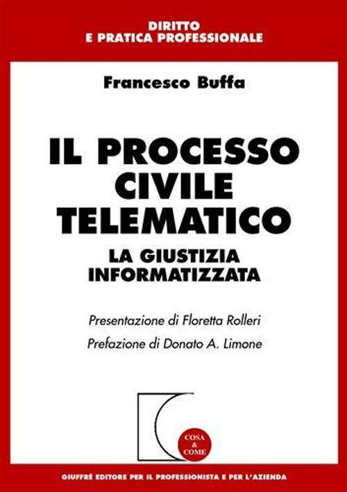 Il processo civile telematico. La giustizia informatizzata - Francesco Buffa - copertina