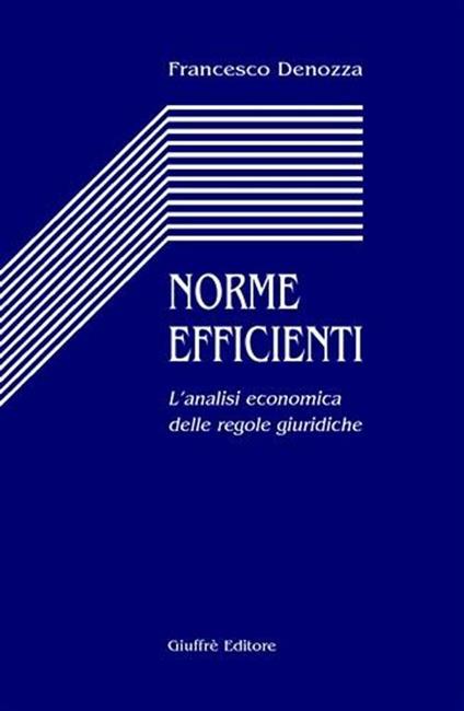 Norme efficienti. L'analisi economica delle regole giuridiche - Francesco Denozza - copertina